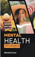 Mindful Mastery: A Guide to Mental Health Strategies