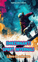 Emozionanti sport invernali - Libro da colorare - Scene creative di sport invernali per rilassarsi e distendersi: Incredibili disegni sportivi per promuovere una sana vita invernale