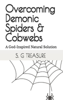 Overcoming Demonic Spiders & Cobwebs: A God-Inspired Natural Solution