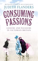 Consuming Passions: Leisure and Pleasure in Victorian Britain