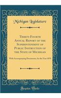 Thirty-Fourth Annual Report of the Superintendent of Public Instruction of the State of Michigan: With Accompanying Documents, for the Year 1870 (Classic Reprint)