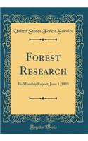 Forest Research: Bi-Monthly Report; June 1, 1939 (Classic Reprint)