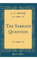 The Sabbath Question (Classic Reprint)