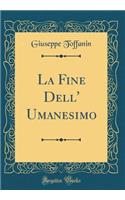 La Fine Dell' Umanesimo (Classic Reprint)
