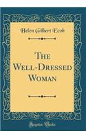 The Well-Dressed Woman (Classic Reprint)