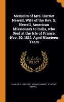 Memoirs of Mrs. Harriet Newell, Wife of the Rev. S. Newell, American Missionary to India, who Died at the Isle of France, Nov. 30, 1812, Aged Nineteen Years