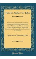 Anzeige der Akademischen Feier des Geburtsfestes Seiner Majestät des Königs Wilhelm von Württemberg im Namen des Rectors und Senats der Königlichen Eberhard-Karls-Universität zu Tübingen: Nebst des von Wirtemberk Pueh (Classic Reprint)