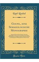 Goupil, Eine Semasiologische Monographie: Inaugural-Dissertation Welche Nebst Den BeigefÃ¼gten Thesen Mit Genehmigung Der Hohen Philosophischen FakultÃ¤t Der Kgl. UniversitÃ¤t Breslau Zur Erlangung Der Philosophischen DoktorwÃ¼rde (Classic Reprint)