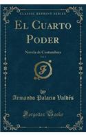 El Cuarto Poder, Vol. 1: Novela de Costumbres (Classic Reprint)