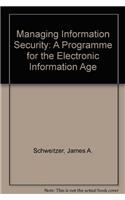 Managing Information Security: A Programme for the Electronic Information Age