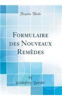 Formulaire Des Nouveaux Remï¿½des (Classic Reprint)