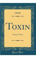 Toxin: A Story of Venice (Classic Reprint): A Story of Venice (Classic Reprint)