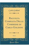 Raccolta Completa Delle Commedie Di Carlo Goldoni, Vol. 1 (Classic Reprint)