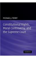 Constitutional Rights, Moral Controversy, and the Supreme Court