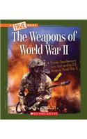 The Weapons of World War II (a True Book: World at War) (Library Edition)