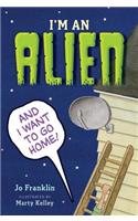 I'm an Alien and I Want to Go Home