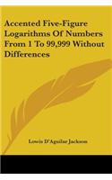 Accented Five-Figure Logarithms Of Numbers From 1 To 99,999 Without Differences