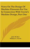 Notes On The Design Of Machine Elements For Use In Connection With Unwin's Machine Design, Part One
