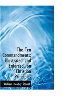 The Ten Commandments; Illustrated and Enforced, on Christian Principles