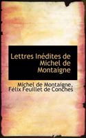 Lettres Inedites de Michel de Montaigne