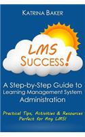 Lms Success: A Step-By-Step Guide to Learning Management System Administration