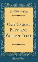 Capt. Samuel Flint and William Flint (Classic Reprint)