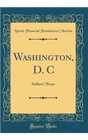 Washington, D. C: Soldiers' Home (Classic Reprint)
