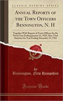 Annual Reports of the Town Officers Bennington, N. H: Together with Reports of Town Officers for the Fiscal Year Ending January 31, 1925; Also, Vital Statistics for Year Ending December 31, 1924 (Classi