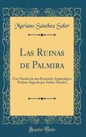 Las Ruinas de Palmira: Con Ocasiï¿½n de Una Excursiï¿½n Arqueolï¿½gica Profano-Sagrada Por Ambos Mundos (Classic Reprint)