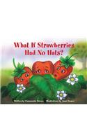 What If Strawberries Had No Hats?