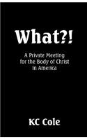 What?! a Private Meeting for the Body of Christ in America