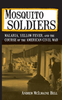 Mosquito Soldiers: Malaria, Yellow Fever, and the Course of the American Civil War