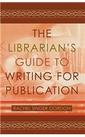 The Librarian's Guide to Writing for Publication