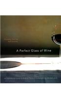 A Perfect Glass of Wine: Choosing, Serving, and Enjoying