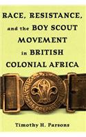 Race, Resistance, and the Boy Scout Movement in British Colonial Africa