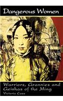 Dangerous Women: Warriors, Grannies, and Geishas of the Ming