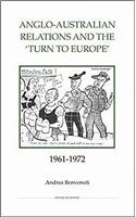 Anglo-Australian Relations and the `Turn to Europe', 1961-1972