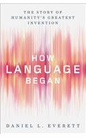 How Language Began - The Story of Humanity`s Greatest Invention