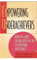 Empowering Underachievers: How to Guide Failing Kids (8-18) to Personal Excellence