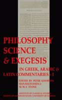 Philosophy, Science & Exegesis: In Greek, Arabic & Latin Commentaries (Bics Supplement 83.2)