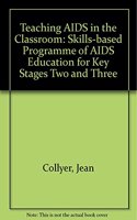 Teaching AIDS in the Classroom: Skills-based Programme of AIDS Education for Key Stages Two and Three