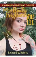 What Really Frightens You III