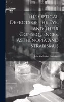 Optical Defects of the eye, and Their Consequences, Asthenopia and Strabismus