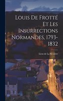 Louis de Frotté et les Insurrections Normandes, 1793-1832