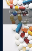 Pharmacy Acts, 1851-1908