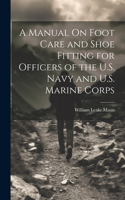 Manual On Foot Care and Shoe Fitting for Officers of the U.S. Navy and U.S. Marine Corps