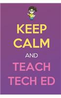Keep Calm And Teach Tech Ed
