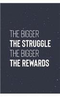 The Bigger The Struggle The Bigger The Rewards