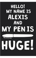 Hello! My Name Is ALEXIS And My Pen Is Huge!: Blank Name Personalized & Customized Dirty Penis Joke Pun Notebook Journal for Men, Dotted. Men Writing Accessories Item for Proud Male Persons With