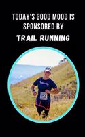 Today's Good Mood Is Sponsored By Trail Running